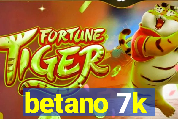 betano 7k